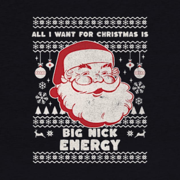 All I Want for Christmas Is Big Nick Energy Funny Retro Santa Christmas Gift 2023 by sarcasmandadulting